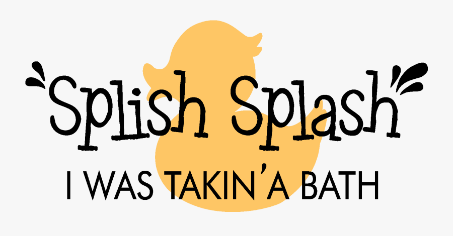 Splish Splash I Was Takin A Bath Wall Quotes Bathroom - Splish Splash I Was Taking A Bath Transparent, Transparent Clipart