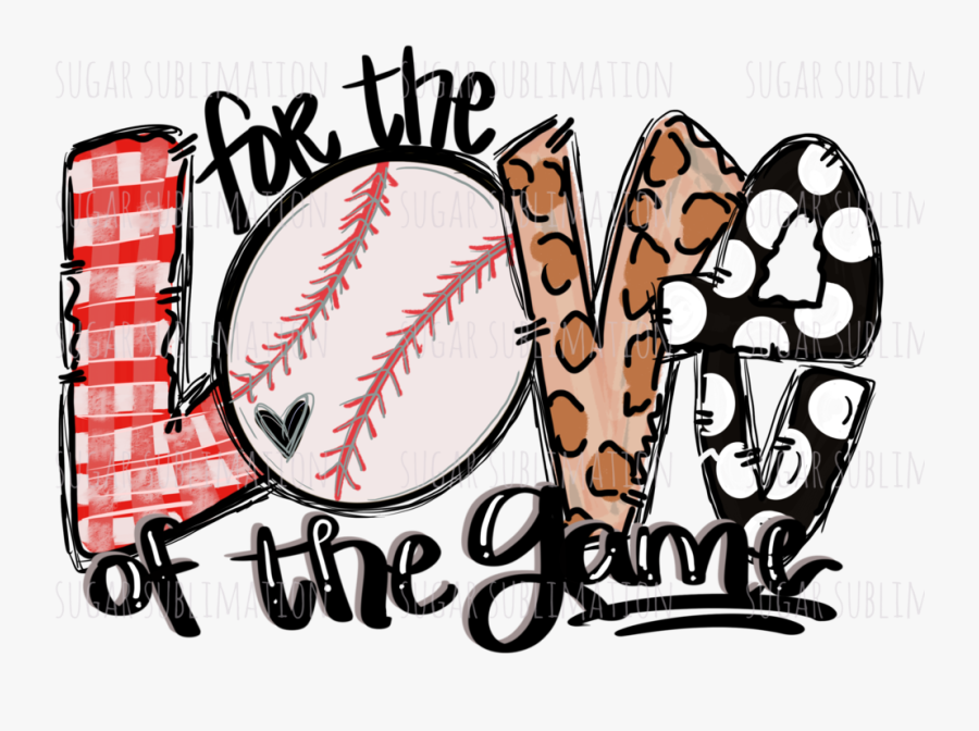 Baseball Love Of The Game - Love Of The Game Sublimation, Transparent Clipart