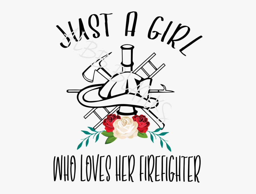 Im Just A Girl Who Loves Her Firefighter, Transparent Clipart