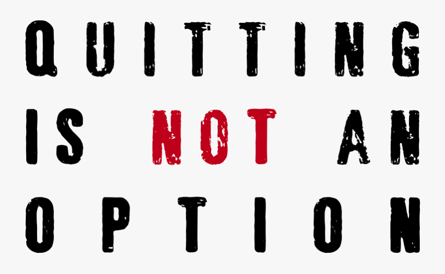 Quitting Is Not An Option - Failure Is An Option Quitting Is Not, Transparent Clipart