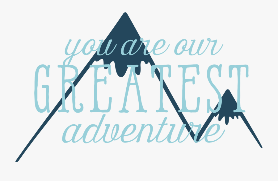 You Are Our Greatest Adventure Svg Cut File - Graphic Design, Transparent Clipart