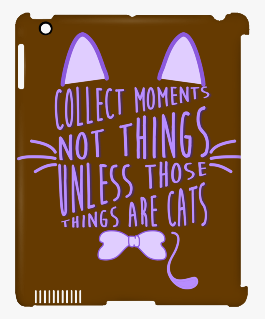 Collect Moments Not Things Cat Tablet Covers - Graphic Design, Transparent Clipart