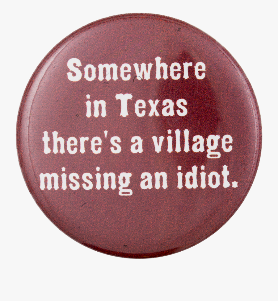 There"s A Village Missing An Idiot - Circle, Transparent Clipart