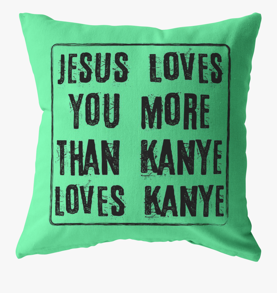 Jesus Loves You More Than Kanye Blue Green - Cushion, Transparent Clipart