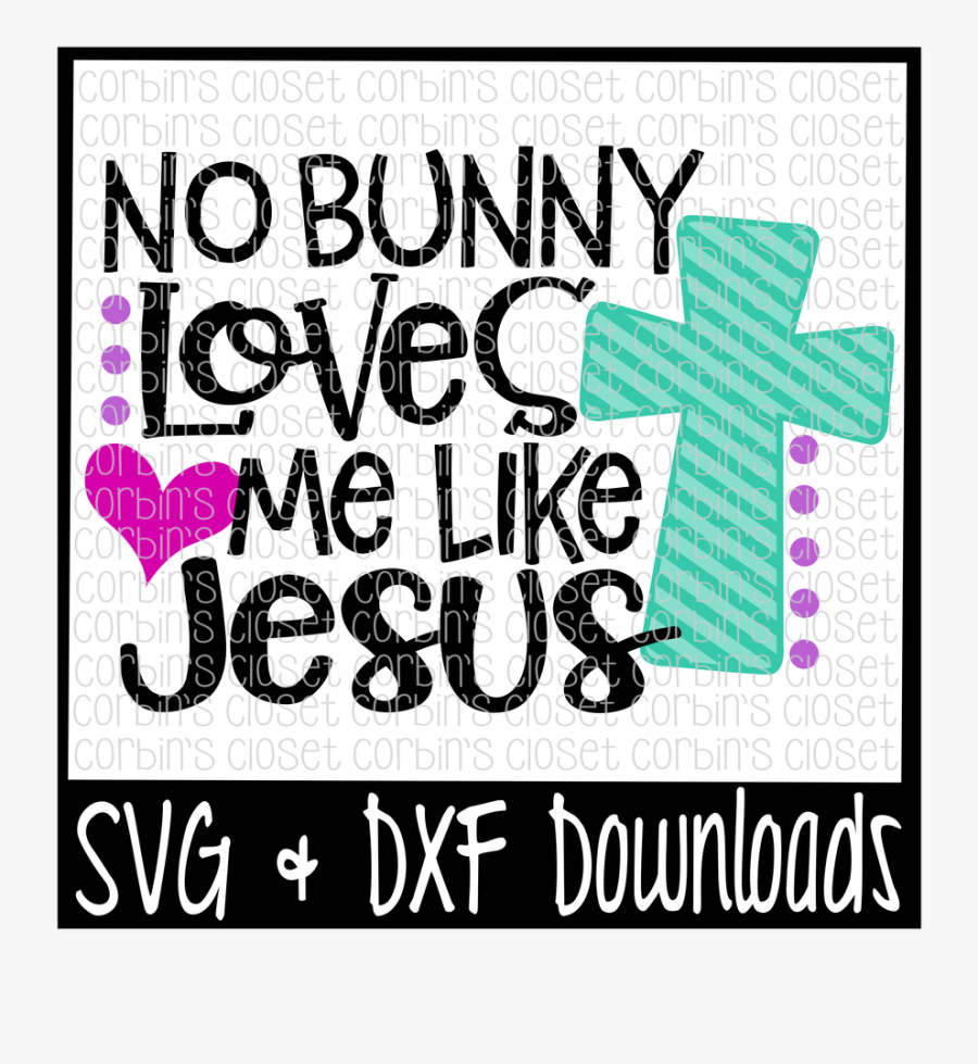 Clip Art Loves Svg - No Bunny Loves Me Like Jesus Svg, Transparent Clipart