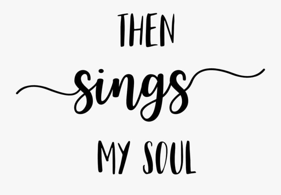 Then Sings My Soul - Then Sings My Soul Transparent, Transparent Clipart