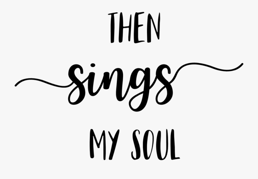 Then Sings My Soul - Then Sings My Soul Transparent , Free Transparent ...