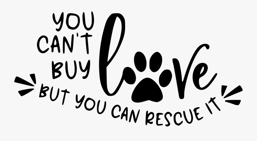 You Cant Buy Love But You Can Rescue It, Transparent Clipart