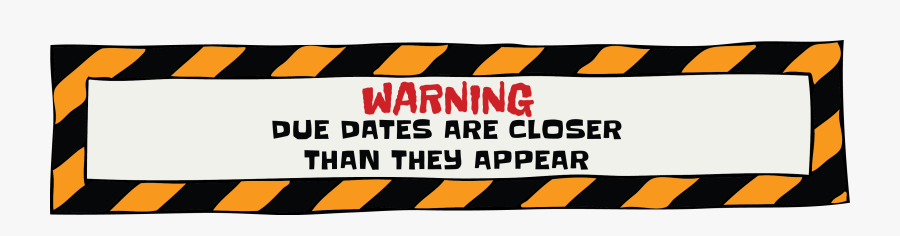 Warning Due Dates Are Closer Than They Appear - Due Dates Are Closer ...