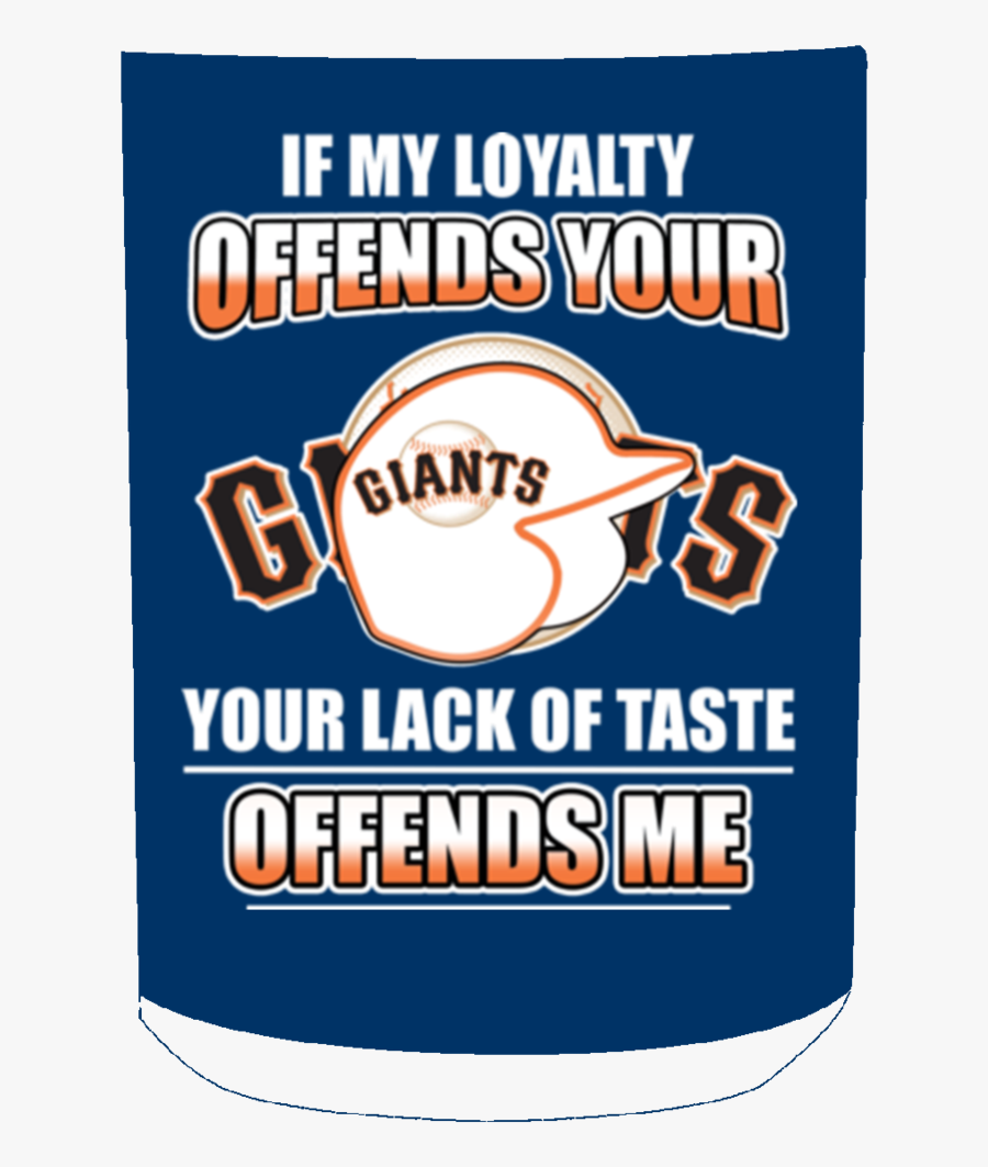 My Loyalty And Your Lack Of Taste San Francisco Giants - San Francisco Giants, Transparent Clipart