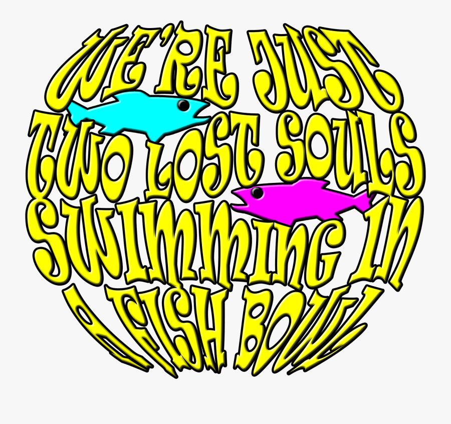 We"re Just Two Lost Souls Swimming In A Fish Bowl Clipart - Two Lost Souls Swimming In A Fishbowl, Transparent Clipart