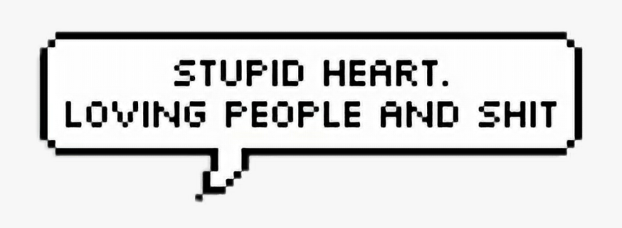 #stupid #heart #loving #people #and #shit #text #bubble - Quotes, Transparent Clipart