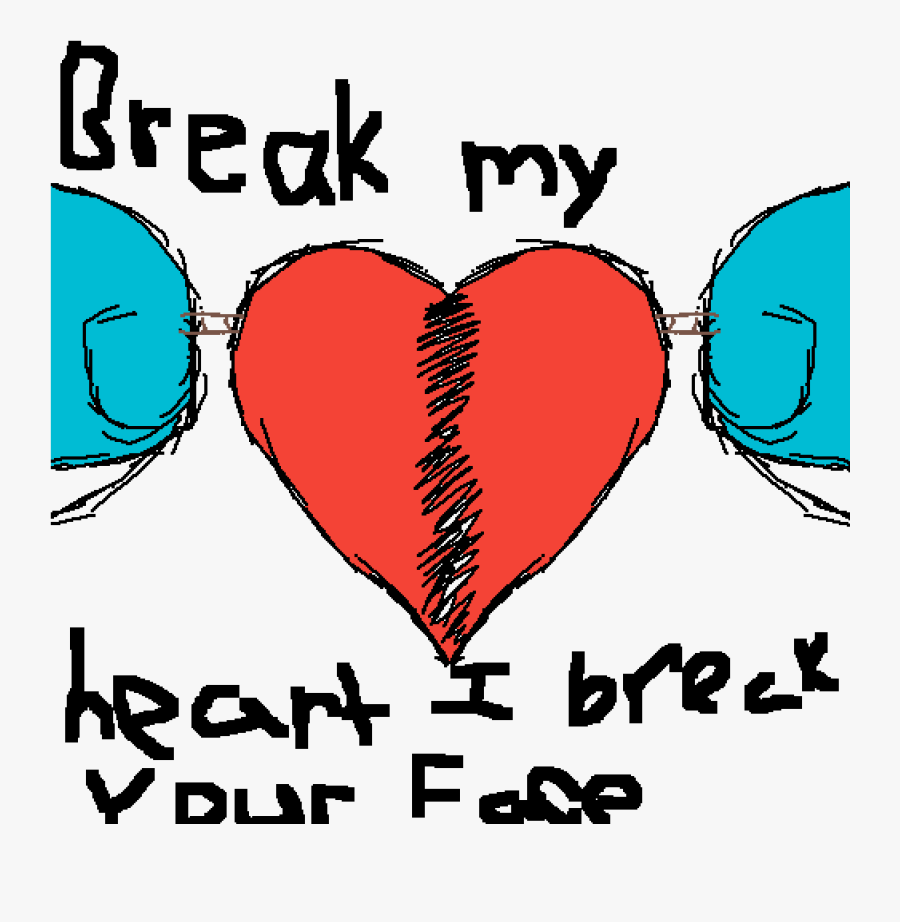 Break My Heart I"ll Break Your Face - Heart, Transparent Clipart