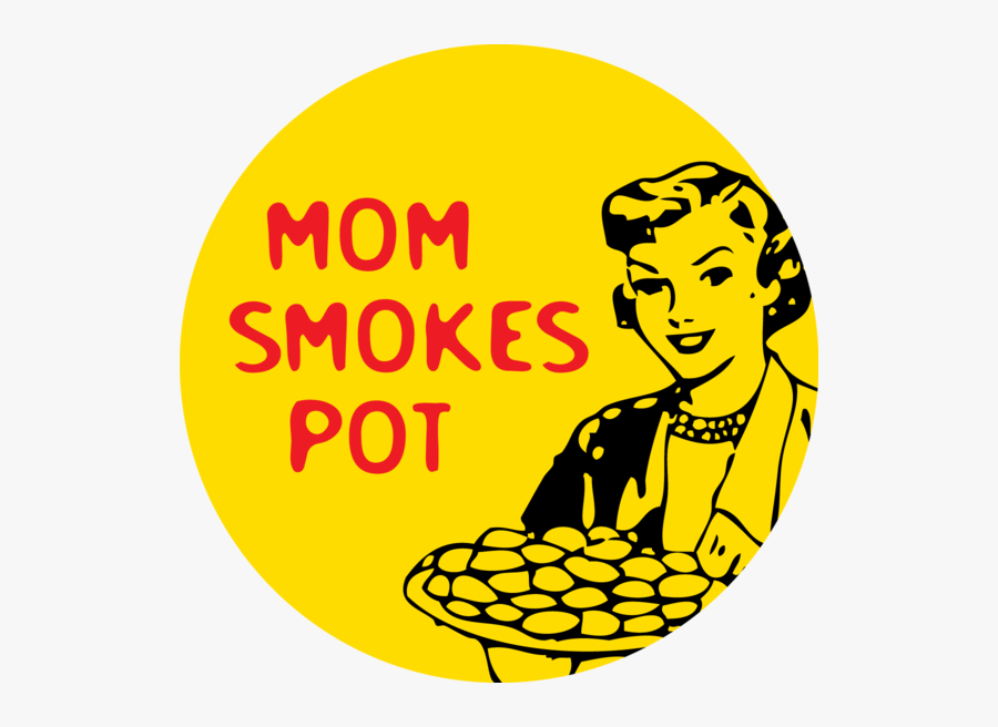 Mom Smokes Pot Button - Oh Shit I Turned Into, Transparent Clipart