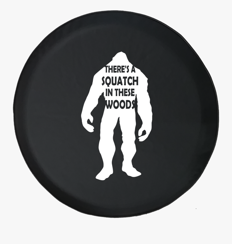 There"s A Squatch In These Woods Bigfoot Yeti Offroad - Jeep Sasquatch Tire Cover, Transparent Clipart
