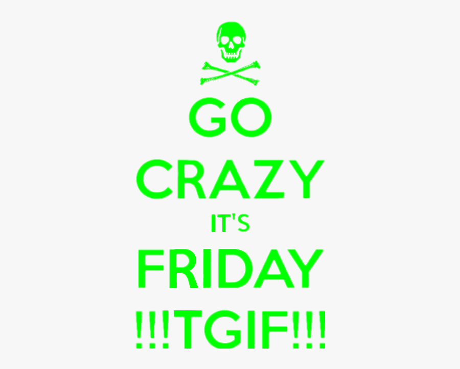 #tgif #friday #tgifridays #crazy #go - Go Big Or Get Lost, Transparent Clipart