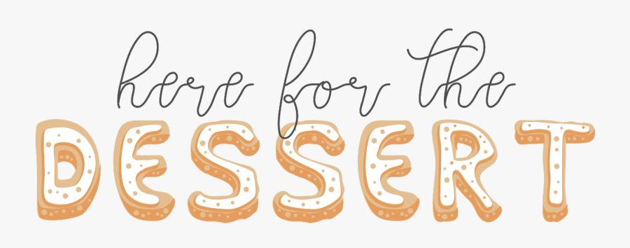 Here For The Dessert - Calligraphy, Transparent Clipart