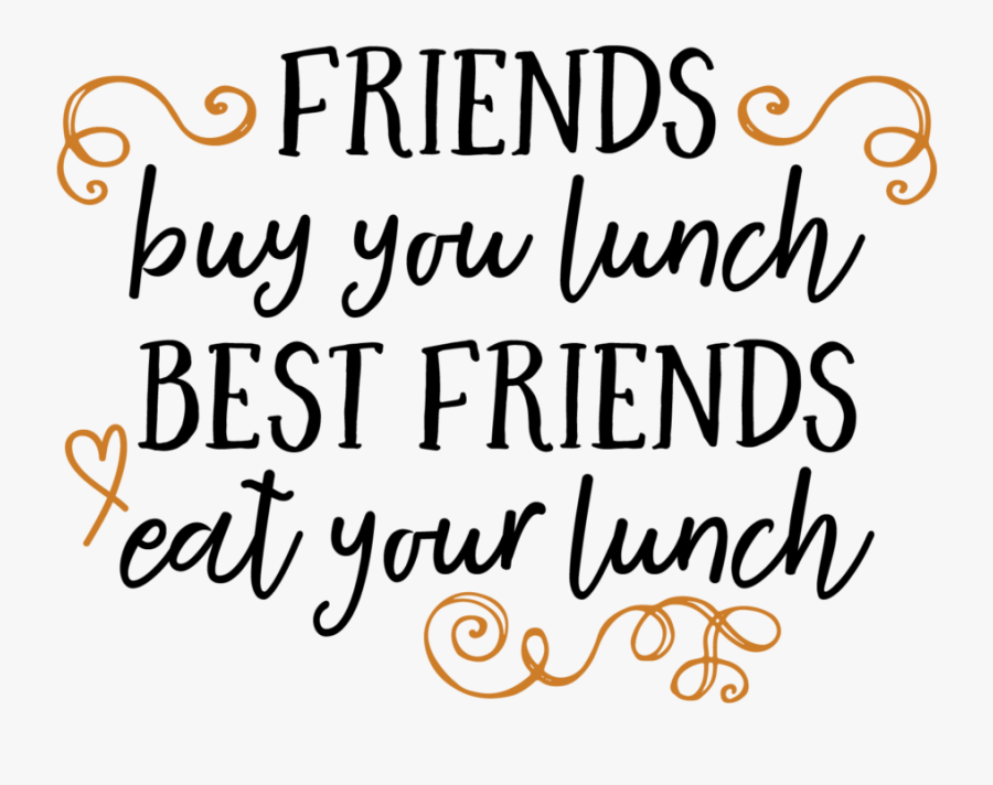 Friends Buy You Lunch Best Friends Eat Your Lunch - Calligraphy, Transparent Clipart